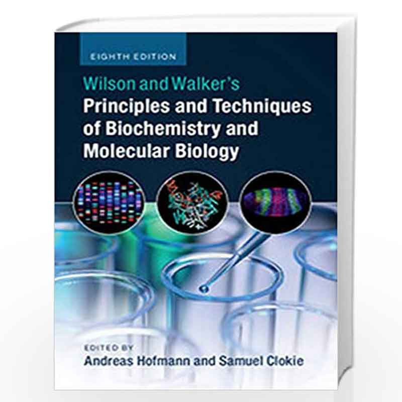 WILSON AND WALKERS PRINCIPLES AND TECHNIQUES OF BIOCHEMISTRY AND MOLECULAR BIOLOGY 8ED (SAE) (PB 2018) by Andreas Hofmann Book-9