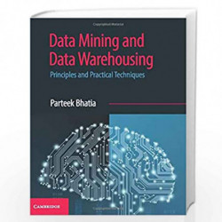Data Mining and Data Warehousing: Principles and Practical Techniques by Parteek Bhatia Book-9781108727747