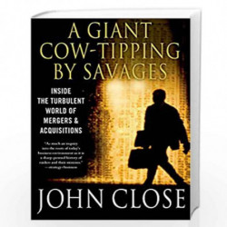 A Giant Cow-Tipping by Savages: Inside the Turbulent World of Mergers and Acquisitions by CLOSE, JOHN WEIR Book-9781137279415