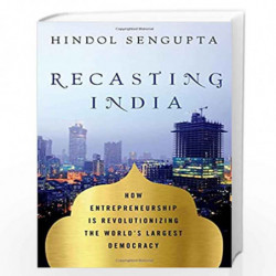 Recasting India: How Entrepreneurship is Revolutionizing the World''s Largest Democracy by Hindol Sengupta Book-9781137279613