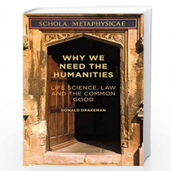 Why We Need the Humanities: Life Science, Law and the Common Good by Donald drakeman Book-9781137497468