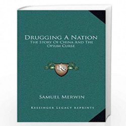 Drugging A Nation: The Story of China and the Opium Curse by NILL Book-9781163527924