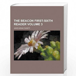 The Beacon First-Sixth Reader Volume 3 by James Hiram Fassett Book-9781230273839