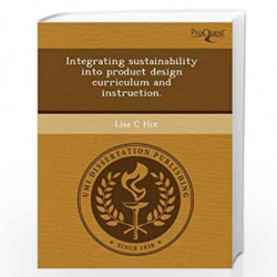 Integrating Sustainability Into Product Design Curriculum and Instruction by Trine Kvidal Lisa C. Hix Book-9781243548498