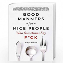 Good Manners for Nice People who Sometimes say F*ck by AMY ALKON Book-9781250030719