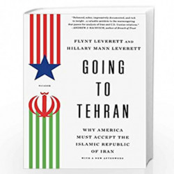 Going to Tehran: Why America Must Accept the Islamic Republic of Iran: Why the United States Must Come to Terms with the Islamic