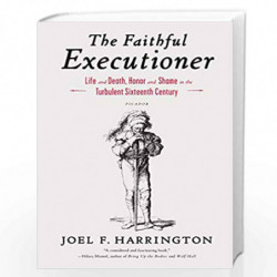 The Faithful Executioner: Life and Death, Honor and Shame in the Turbulent Sixteenth Century by Joel F. Harrington Book-97812500