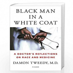 Black Man in a White Coat: A Doctor''s Reflections on Race and Medicine by Damon Tweedy M.D. Book-9781250044631