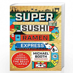 Super Sushi Ramen Express: One Family''s Journey Through the Belly of Japan by Michael Booth Book-9781250099808