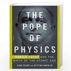 The Pope of Physics: Enrico Fermi and the Birth of the Atomic Age by Segre, Gino Book-9781250143792
