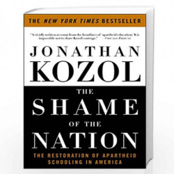 The Shame of the Nation: The Restoration of Apartheid Schooling in America by Jonathan Kozol Book-9781400052455