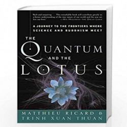 The Quantum and the Lotus: A Journey to the Frontiers Where Science and Buddhism Meet by MATTHIEU RICARD Book-9781400080793