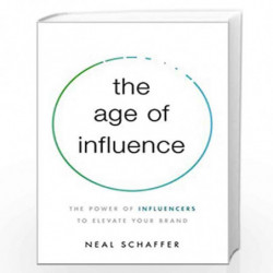 The Age of Influence: The Power of Influencers to Elevate Your Brand by Neal Book-9781400216369