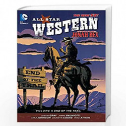 All Star Western Vol. 6: End of the Trail (The New 52): Featuring Jonah Hex (All Star Western: The New 52!) by PALMIOTTI, JIMMY 