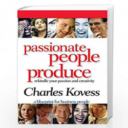 Passionate People Produce: Rekindle Your Passion and Creativity by CHARLES KOVESS Book-9781401902476
