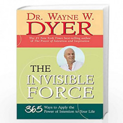 The Invisible Force: 365 Ways To Apply The Power Of Intention To Your Life by DR WAYNE W. DYER Book-9781401911959