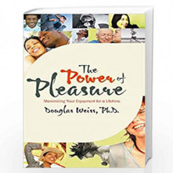 Power Of Pleasure: Maximizing Your Enjoyment for a Lifetime by Douglas Ph.D. Weiss Book-9781401911973