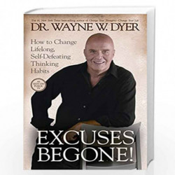 Excuses Begone!: How to Change Lifelong, Self-Defeating Thinking Habits by DR WAYNE W. DYER Book-9781401922948