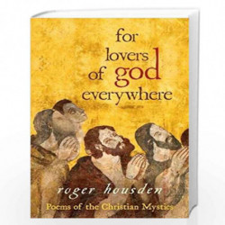For Lovers of God Everywhere: Poems of the Christian Mystics by ROGER HOUSDEN Book-9781401923877