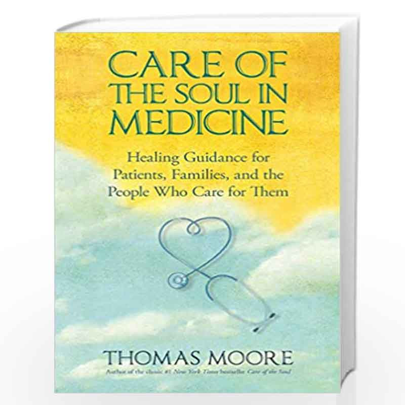 Care Of The Soul In Medicine: Healing Guidance for Patients, Families, and the People Who Care for Them by THOMAS MOORE Book-978