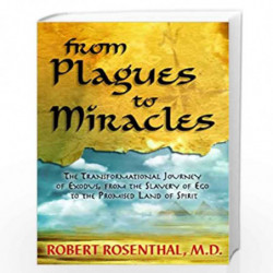 From Plagues to Miracles: The Transformational Journey of Exodus, from the Slavery of Ego to the Promised Land of Spirit by Robe
