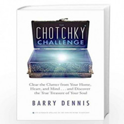 The Chotchky Challenge: Clear the Clutter from Your Home, Heart, and Mind, and Discover the True Treasure of Your Soul by BARRY 