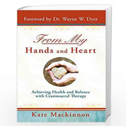 From My Hands and Heart: Achieving Health and Balance with Craniosacral Therapy by Kate Mackinnon Book-9781401940775