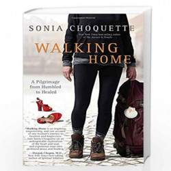 Walking Home: A Pilgrimage From Humbled to Healed by SONIA CHOQUETTE Book-9781401944513