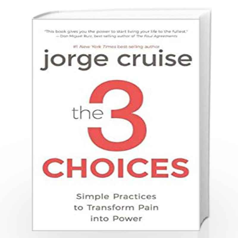 The 3 Choices: Simple Practices to Transform Pain into Power by JORGE CRUISE Book-9781401946067
