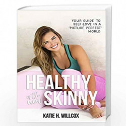 Healthy Is the New Skinny: Your Guide to Self-Love in a "Picture Perfect" World by H. Willcox ,Katie Book-9781401947217