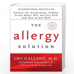The Allergy Solution: Unlock the Surprising, Hidden Truth about Why You Are Sick and How to Get Well by Leo Galland, Jonathan Ga
