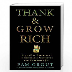 Thank & Grow Rich: A 30-Day Experiment in Shameless Gratitude and Unabashed Joy by Pam Grout Book-9781401949846