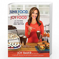 From Junk Food to Joy Food: All the Foods You Love to Eat......Only Better by Joy Bauer Book-9781401950392
