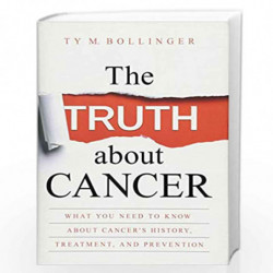 The Truth about Cancer: What You Need to Know about Cancer''s History, Treatment and Prevention by Ty M Bollinger Book-978140195