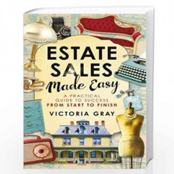 Estate Sales Made Easy: A Practical Guide to Success from Start to Finish by Victoria Gray Book-9781401953027