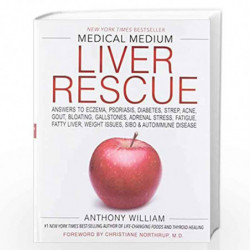 Medical Medium Liver Rescue: Answers To Eczema, Psoriasis, Diabetes, Strep, Acne, Gout, Bloating, Gallstones, Adrenal Stress, Fa