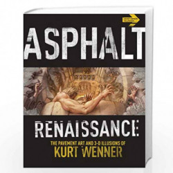 Asphalt Renaissance: The Pavement Art and 3-D Illusions of Kurt Wenner by Kurt Wenner Book-9781402771262