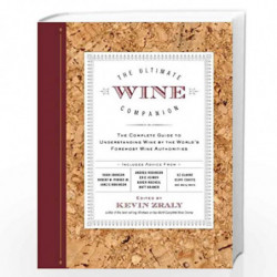 The Ultimate Wine Companion: The Complete Guide to Understanding Wine by the World''s Foremost Wine Authorities by KEVIN ZRALY B