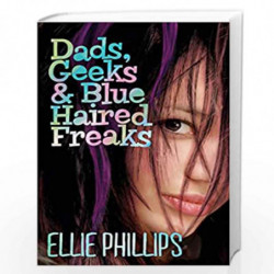Dads Geeks and Blue-haired Freaks by Ellie Phillips Book-9781405258197
