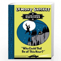 All the Wrong Questions Book - 1: Who Could That Be at This Hour? by Lemony Snicket Book-9781405268844