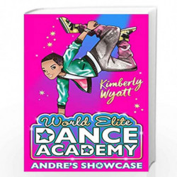 Andre''s Showcase: 3 (World Elite Dance Academy) by Kimberly Wyatt Book-9781405287197