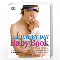 The Day-by-Day Baby Book: In-depth, Daily Advice on Your Baby''s Growth, Care, and Development in the First Year by NA Book-9781