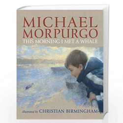 This Morning I Met a Whale by MICHAEL MORPURGO