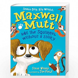 Maxwell Mutt and the Squirrel Without a Story by STEVE VOAKE Book-9781406357547
