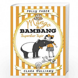 Mango & Bambang: Superstar Tapir (Book Four) (Mango and Bambang) by Polly Faber Book-9781406361490