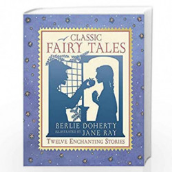 Classic Fairy Tales: Twelve Enchanting Stories: The Illustrated Collection by Berlie Doherty and Jane Ray Book-9781406365962