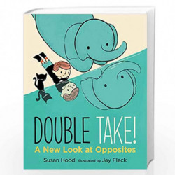 Double Take! A New Look at Opposites (Walker Studio) by Susan Hood and Jay Fleck Book-9781406377293