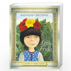 Little Frida: A Story of Frida Kahlo by Anthony  Browne Book-9781406381221