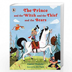 The Prince and the Witch and the Thief and the Bears by Alastair Chisholm and Jez Tuya Book-9781406383058