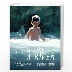 I Talk Like a River by Jordan Scott and Sydney Smith Book-9781406397222